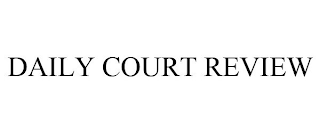 DAILY COURT REVIEW