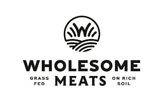 W WHOLESOME MEATS GRASS FED ON RICH SOIL