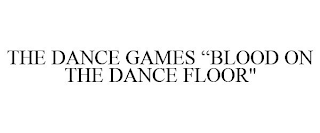 THE DANCE GAMES "BLOOD ON THE DANCE FLOOR"