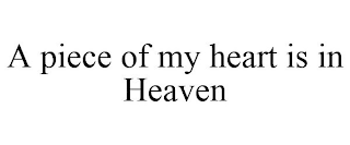 A PIECE OF MY HEART IS IN HEAVEN