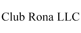 CLUB RONA LLC