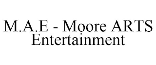 M.A.E - MOORE ARTS ENTERTAINMENT