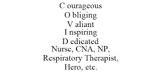 C OURAGEOUS O BLIGING V ALIANT I NSPIRING D EDICATED NURSE, CNA, NP, RESPIRATORY THERAPIST, HERO, ETC.