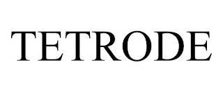 TETRODE