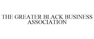 THE GREATER BLACK BUSINESS ASSOCIATION