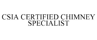 CSIA CERTIFIED CHIMNEY SPECIALIST