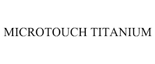 MICROTOUCH TITANIUM