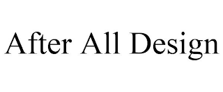 AFTER ALL DESIGN