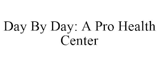 DAY BY DAY: A PRO HEALTH CENTER