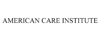 AMERICAN CARE INSTITUTE