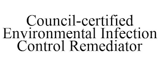 COUNCIL-CERTIFIED ENVIRONMENTAL INFECTION CONTROL REMEDIATOR