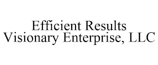 EFFICIENT RESULTS VISIONARY ENTERPRISE, LLC