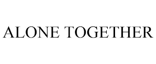 ALONE TOGETHER