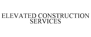 ELEVATED CONSTRUCTION SERVICES