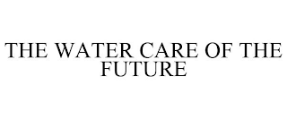 THE WATER CARE OF THE FUTURE