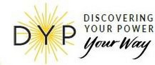 DYP DISCOVERING YOUR POWER YOUR WAY