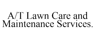 A/T LAWN CARE AND MAINTENANCE SERVICES.