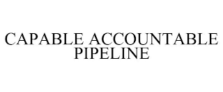 CAPABLE ACCOUNTABLE PIPELINE