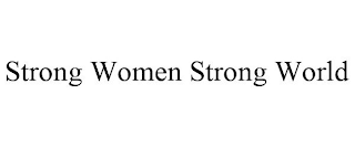 STRONG WOMEN STRONG WORLD