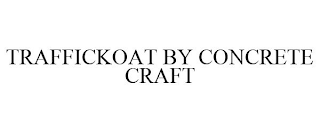 TRAFFICKOAT BY CONCRETE CRAFT