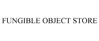 FUNGIBLE OBJECT STORE