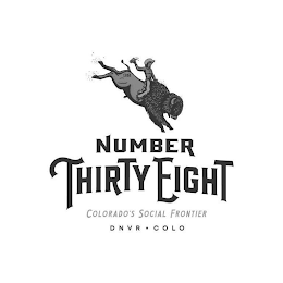 38 NUMBER THIRTY EIGHT COLORADO'S SOCIAL FRONTIER DNVR · COLO