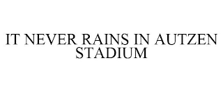 IT NEVER RAINS IN AUTZEN STADIUM