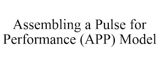 ASSEMBLING A PULSE FOR PERFORMANCE (APP) MODEL