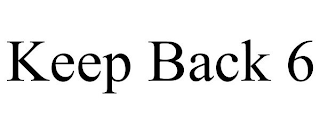 KEEP BACK 6