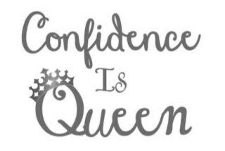 CONFIDENCE IS QUEEN