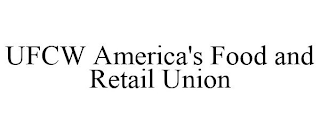 UFCW AMERICA'S FOOD AND RETAIL UNION