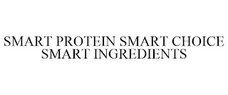 SMART PROTEIN SMART CHOICE SMART INGREDIENTS