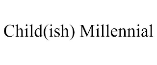 CHILD(ISH) MILLENNIAL