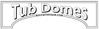 TUB DOMES BUILTWITHFOAM.COM