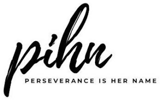 PIHN PERSEVERANCE IS HER NAME