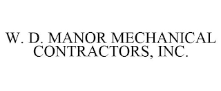 W. D. MANOR MECHANICAL CONTRACTORS, INC.