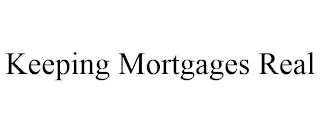 KEEPING MORTGAGES REAL