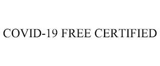 COVID-19 FREE CERTIFIED