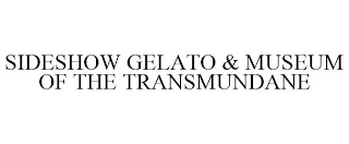 SIDESHOW GELATO & MUSEUM OF THE TRANSMUNDANE