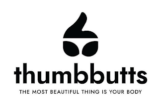 THUMBBUTTS THE MOST BEAUTIFUL THING IS YOUR BODY