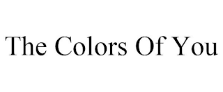 THE COLORS OF YOU