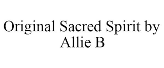ORIGINAL SACRED SPIRIT BY ALLIE B