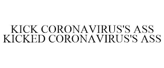 KICK CORONAVIRUS'S ASS KICKED CORONAVIRUS'S ASS