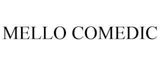 MELLO COMEDIC