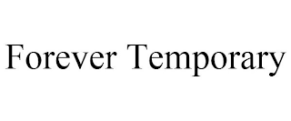 FOREVER TEMPORARY