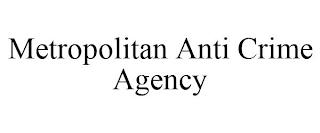 METROPOLITAN ANTI CRIME AGENCY