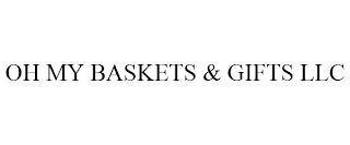 OH MY BASKETS & GIFTS LLC
