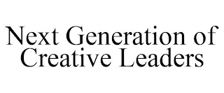 NEXT GENERATION OF CREATIVE LEADERS