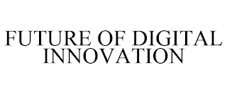 FUTURE OF DIGITAL INNOVATION