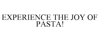 EXPERIENCE THE JOY OF PASTA!